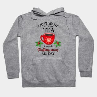 I just want to drink tea and watch Christmas movies all day Hoodie